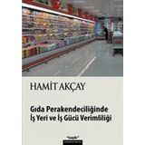 GIDA PERAKENDECİLİĞİNDE İŞ YERI VE İŞ GÜCÜ VERİMLİLİĞİ - HAMIT AKÇAY