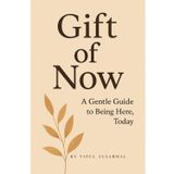 Gift of Now: A Gentle Guide to Being Here, Today