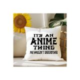 giftkonsept Its An Anime Thing You Wouldn't Understand Anime Baskılı Elyaf Dolgulu Hediyelik Yastık, QBY1054