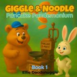Giggle & Noodle: Pancake Pandemonium: A Funny, Sweet Picture Book About Friendship, Teamwork, and Silly Pancake Fun for Kids Ages 3–7
