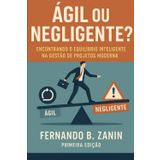 Ágil ou Negligente?: Encontrando o Equilíbrio Inteligente na Gestão de Projetos Moderna