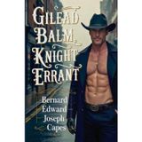 Gilead Balm, Knight Errant: A Complete Set of His Detective Adventures In Search of the Truth
