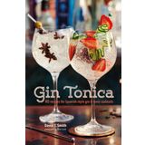 Gin Tonica: 40 Recipes for Spanish-Style Gin and Tonic Cocktails
