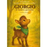 Giorgio il ladro gentile: Un racconto illustrato che cura, diverte e sorprende. Per chi ha bisogno di silenzio, amore e una capra come guida.