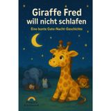 Giraffe Fred will nicht Schlafen eine Gute-Nacht-Geschichte aus dem Zoo: Piepers Kreativwelt