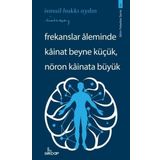 Girdap Frekanslar Aleminde Kainat Beyne Küçük Nöron Kainata Büyük - Bilim Felsefesi Serisi 5