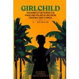GIRLCHILD: GROWING UP BETWEEN THE PINES AND PALMS IN JIM CROW GEORGIA AND FLORIDA: A Memoir