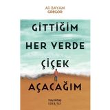 Gittiğim Her Yerde Çiçek Açacağım Hayykitap - Ali Bayam Gregor