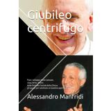 Giubileo centrifugo: Pace, sviluppo, bene comune, casa, terra, lavoro: dalla Dottrina Sociale della Chiesa gli spunti per celebrare un Giubileo aperto al mondo (Dalla Terra al Cielo, Band 1)