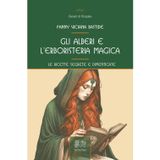 Gli alberi e l'erboristeria magica. Le ricette segrete e dimenticate (Canali di Venexia)