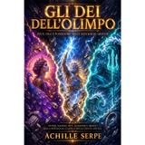 Gli Dei dell'Olimpo: Zeus, Era e Poseidone nelle Mitologie Greche: Storie, Misteri, Miti, Leggende e Segreti della Mitologia Classica nella Grecia Antica