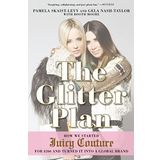 Glitter Plan, The : How we Started Juicy Couture for $200 and Turned it into a Global Brand
