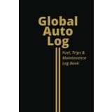 Global Auto Log: Fuel, Trips & Maintenance Log Book for Cars, Daily Drivers, and Mileage Tracking – Vehicle Log Book with Annual Summary, Expense Tracker, and More | 6x9 Inches
