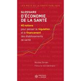 Glossaire d'économie de la santé: 40 notions pour penser la régulation et le financement des établissements de santé