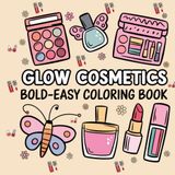 Glow Cosmetics Coloring Book: Fun & Relaxing , Teens & Adults 50 Pages of Lipstick, Perfume, Nail Polish & More | Perfect for Stress Relief | 8.5” x 8.5”