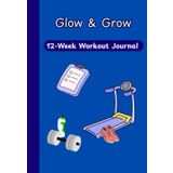 Glow & Grow: 12-Week Workout Journal - Exercise Log & Progress Tracker: A Cute & Motivational Workout Planner to Track Progress, Set Goals & Stay Consistent on Your Fitness Journey