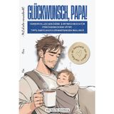 Glückwunsch, Papa! – Humorvolles Geschenk- & Mitmachbuch für frischgebackene Väter · Tipps, Babychaos & Erinnerungen inklusive: Das liebevoll ... & voller Ideen für die ersten Monate als Papa