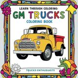 GM Trucks | Learn Through Coloring: A Journey from 1939 to Present – Light, Medium & Heavy Duty Trucks (Ultimate Truck Coloring Series: Learn Through Coloring)