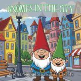 Gnomes in the City Coloring Book: 40 Fun & Relaxing Urban Scenes for Kids and Adults | Easy-to-Color Outlines for Stress Relief & Creativity: A Bold And Easy Coloring Adventure for All Ages