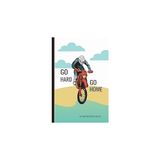 Go Hard Go Home Dirt Bike Motocross Journal: Motorcycle Riding Art Sketchbook Journal, Notebook 100 Blank Numbered Pages 6 x 9 Creative Artist Drawing Book