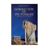 Göbekli Tepe ve Ön-Türkler - Özgür Barış Etli