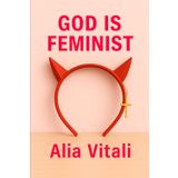 God is Feminist: A bold feminist YA about two iconic girls, enemies turned lovers, and twists that hit like thunder.