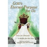 God's Eternal Purpose for Us: Sons for Himself | A Bride for His Son | The story of God’s intention, loss and recovery