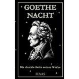 Goethe Nacht: Die dunklen Seiten im Werk von Johann Wolfgang von Goethe: 1