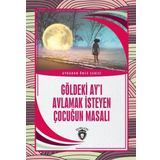 Göldeki Ay'ı Avlamak İsteyen Çocuğun Masalı - Kolektif - Dorlion Yayınevi