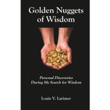 Golden Nuggets of Wisdom: Personal Discoveries During My Search for Wisdom