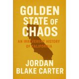 Golden State of Chaos: An Irreverent History of California