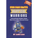 Golden State Warriors Basketball Book for Kids: NBA Basketball Book for Kids: Fun Fan Facts Edition — History, Legends and Trivia for Young Warriors ... The Fun Fan Facts Unofficial Team Guide)