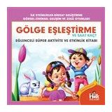 Gölge Eşleştirme ve Saat Kaç-Eğlenceli Süper Aktivite ve Etkinlik Kitabı-Ferhat Çınar