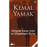 GÖLGEDE KALAN İZLER VE GÖLGELEŞEN BIZLER - KEMAL YAMAK