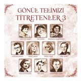 Gönül Telimizi Titretenler 3 - Çeşitli Sanatçılar ( PLAK )