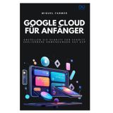 Google Cloud für Anfänger: Erstellen Sie Schritt für Schritt skalierbare Anwendungen auf GCP