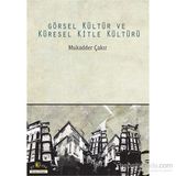 Görsel Kültür ve Küresel Kitle Kültürü - Mukadder Çakır Aydın