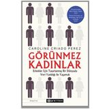Görünmez Kadınlar Erkekler İçin Tasarlanmış Bir Dünyada Veri Yanlılığı İle Yaşamak-Caroline Criado Perez