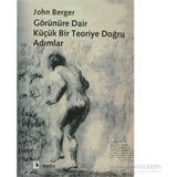 GÖRÜNÜRE DAIR BIR TEORIYE DOĞRU ADIMLAR - JOHN BERGER