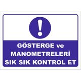 GÖSTERGE VE MANOMETRELERİ SIK SIK KONTROL ET LEVHASI 15x21 cm Dekota 3 mm