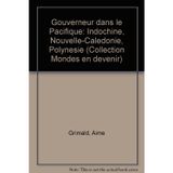 Gouverneur dans le pacifique : Indochine, nouvelle-caledonie, polynesie...