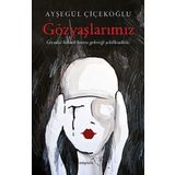 Gözyaşlarımız - Ayşegül Çiçekoğlu