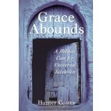 Grace Abounds: A Holistic Case for Universal Salvation
