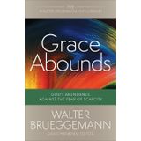 Grace Abounds: God's Abundance Against the Fear of Scarcity