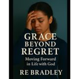 Grace Beyond Regret: Moving Forward in Faith