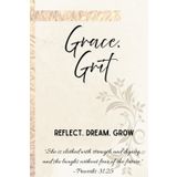 Grace.Grit: Reflect. Dream. Grow: A Journal for Ladies to Walk in Grace and Keep the Grit. "She is clothed with strength and dignity, and she laughs without fear of the future." – Proverbs 31:25