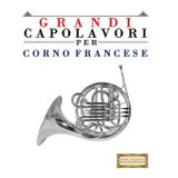 Grandi Capolavori per Corno Francese: Pezzi facili di Bach, Beethoven, Brahms, Handel, Haydn, Mozart, Schubert, Tchaikovsky, Vivaldi e Wagner