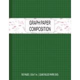 Graph Paper Composition: Green Grid Paper Notebook for Math, Science and Engineering Students | Graph Notebook Journal | 100 Pages, Quad Ruled 5x5, 8.5 x 11 inches