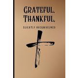 Grateful, Thankful, Slightly Overwhelmed - A 120 Page Notebook for Christians: Light-Hearted Notebook makes a perfect gift for Religious Believers, ... | Table of Contents | Page Numbers | Journal