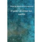 Gratitud para el éxito: Un Diario para Conectar con la Abundancia y el crecimiento personal.: Cuaderno de manifestación y abundancia: 130 días para cultivar la Felicidad Diaria y transformar tu vida.